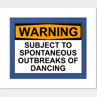 WARNING : SUBJECT TO SPONTANEOUS OUTBREAKS OF DANCING Posters and Art